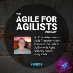 The image depicts the album cover for Season 2 Episode 10 of the Agile for Agilists Podcast the image include a picture this episodes special guest Andy Cleff who is a enterprise agile transformation coach with Agile Velocity and Co-Host of the Agile Uprising Podcast