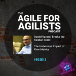 Album cover of The Agile for Agilist Podcast Season 2 Episode 12 featuring an image of special guest Daniel Vacanti.